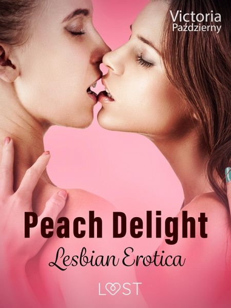 Peach Delight - Lesbian Erotica (eBook, ePUB) Peach Delight - Lesbian Erotica (eBook, ePUB)