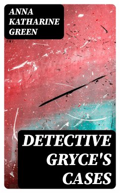 Detective Gryce's Cases (eBook, ePUB) - Green, Anna Katharine