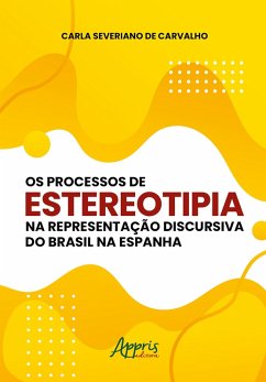 Os Processos de Estereotipia na Representação Discursiva do Brasil na Espanha (eBook, ePUB) - Carvalho, Carla Severiano de