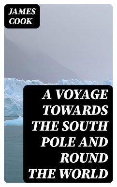 A Voyage Towards the South Pole and Round the World (eBook, ePUB) - Cook, James