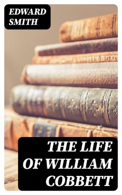 The Life of William Cobbett (eBook, ePUB) - Smith, Edward