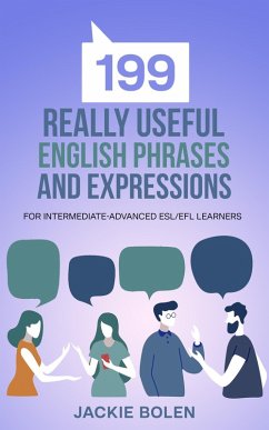 Cover 199 Really Useful English Phrases and Expressions: For Intermediate-Advanced ESL/EFL Learners (eBook, ePUB)