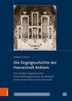 Die Orgelgeschichte der Hansestadt Anklam - Kühn, Friedrich