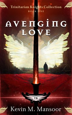 Avenging Love (Trinitarian Knights Collection, #1) (eBook, ePUB) - Mansoor, Kevin M.