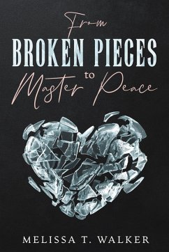 From Broken Pieces to Master Peace (eBook, ePUB) - Walker, Melissa T.