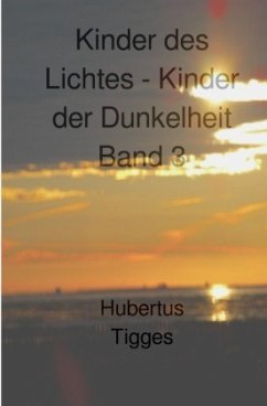 Kinder des Lichtes-Kinder der Dunkelheit Band 3 - Tigges, Hubertus