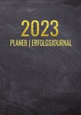 Terminkalender 2023   Erfolgsjournal 2023 - Von Januar bis Dezember - mit Wöchentlicher Monatlicher Zielsetung - Vision