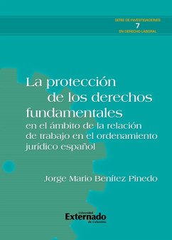 La protección de los derechos fundamentales en el ámbito de la relación de trabajo en el ordenamiento jurídico español (eBook, PDF) - Benítez Pinedo, Jorge Mario
