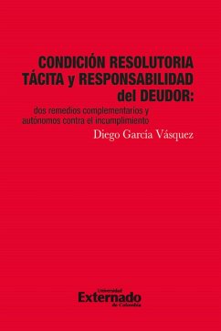 Condicion resolutoria tacita y responsabilidad del deudor. dos remedios complementarios y autonomos contra el (eBook, PDF) - García Vásquez, Diego