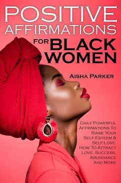 Positive Affirmations For Black Women (eBook, ePUB) - Parker, Aisha