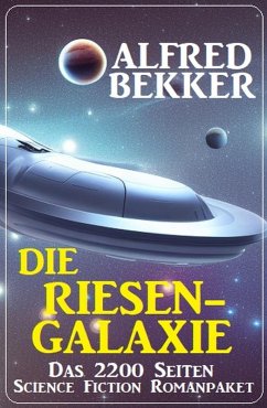Cover Die Riesengalaxie: Das 2200 Seiten Science Fiction Romanpaket (eBook, ePUB)