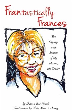 FRANtastically Frances: The Sayings and Snarks of My Mama, the Senior (eBook, ePUB) - North, Sharon Rae
