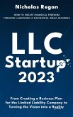 LLC Startup 2023: How to Create Financial Freedom Through Launching a Successful Small Business. From Creating a Business Plan for the Limited Liability Company to Turning the Vision into a Reality. (eBook, ePUB)