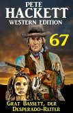 Grat Bassett, der Desperado-Reiter: Pete Hackett Western Edition 67 (eBook, ePUB)