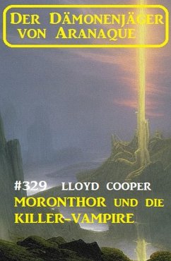 Cover Moronthor und die Killer-Vampire: Der Dämonenjäger von Aranaque 329 (eBook, ePUB)