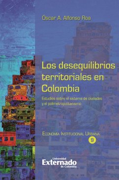 Los desequilibrios territoriales en Colombia (eBook, PDF) - Alfonso R, Óscar A