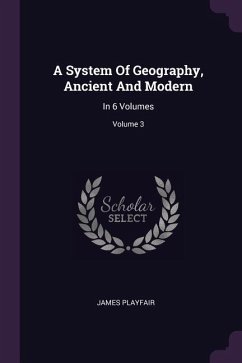 A System Of Geography, Ancient And Modern