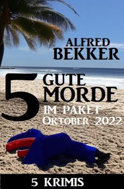 5 Gute Morde im Krimi Paket Oktober 2022: 5 Krimis (eBook, ePUB) - Bekker, Alfred