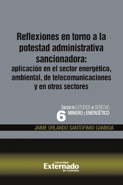 Reflexiones en torno a la potestad administrativa sancionadora: aplicación en el sector energético, ambiental, de telecomunicaciones y en otros sectores (eBook, PDF) - Santofimio Gamboa, Jaime Orlando