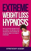 Extreme Weight Loss Hypnosis: How to Lose Weight and Burn Fat With Self Hypnosis. Stop Emotional Eating, Food Addiction, Eating Disorders and Live Healthy Thanks to the Power of Hypnotherapy. (Hypnosis for Weight Loss, #4) (eBook, ePUB)