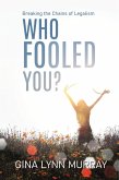 Who Fooled You? Breaking the Chains of Legalism (eBook, ePUB)