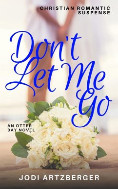 Don't Let Me Go (Otter Bay, #2) (eBook, ePUB) - Artzberger, Jodi