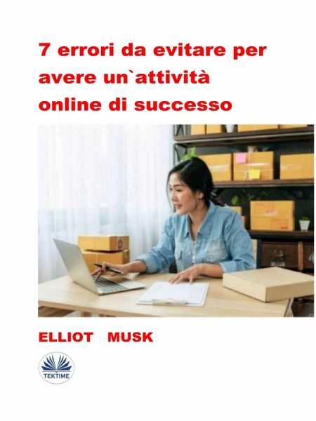 7 Errori Da Evitare Per Avere Un'Attività Online Di Successo (eBook, ePUB)