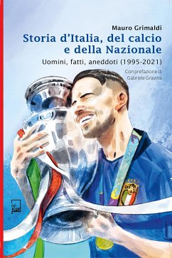 Storia d'Italia del Calcio e della Nazionale 1995 - 2021 (eBook, ePUB) - Grimaldi, Mauro