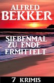 Siebenmal zu Ende ermittelt: 7 Krimis (eBook, ePUB)