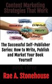 Content Marketing Strategies That Work (The Successful Self Publisher Series: How to Write, Publish and Market Your Book Yourself) (eBook, ePUB)