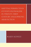 Shifting Perspectives of Postcolonialism in Twenty-First-Century Anglophone-Arab Fiction (eBook, ePUB)