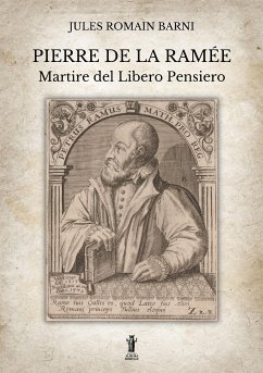 Pierre de la Ramée, martire del Libero Pensiero (eBook, ePUB) - Romain Barni, Jules
