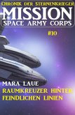 Mission Space Army Corps 10: Raumkreuzer hinter feindlichen Linien: Chronik der Sternenkrieger (eBook, ePUB)