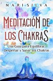 Meditación de los Chakras: Una guía para equilibrar, despertar y sanar sus chakras (eBook, ePUB)