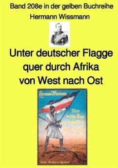 Unter deutscher Flagge quer durch Afrika von West nach Ost - Band 208e in der gelben Buchreihe - Farbe - bei Jürgen Rusz - Wissmann, Hermann