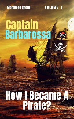 Captain Barbarossa: How I Became A Pirate? (Captain Barbarossa From A Pirate To An Admiral, #1) (eBook, ePUB) - Cherif, Mohamed