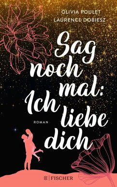 Sag noch mal: Ich liebe dich (eBook, ePUB) - Poulet, Olivia; Dobiesz, Laurence