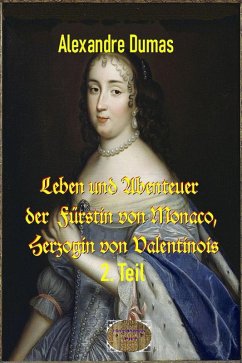 Leben und Abenteuer der Fürstin von Monaco, Herzogin von Valentinois, 2. Teil (eBook, ePUB) - Dumas d. Ä., Alexandre