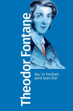 Nur in Freiheit wird man frei (eBook, ePUB) - Fontane, Theodor