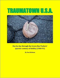 Traumatown U.S.A.: Day by Day Through the Green Bay Packers' Quarter-Century of Futility (1968-91) (eBook, ePUB) - Heilman, Dan