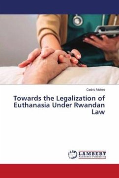 Towards the Legalization of Euthanasia Under Rwandan Law - Muhire, Cedric