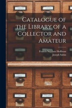 Catalogue of the Library of a Collector and Amateur - Hoffman, Francis Suydam; Sabin, Joseph