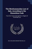 The Moohummudan Law of Sale, According to the Huneefeea Code: From the Futawa Alumgeeree: A Digest of the Whole Law