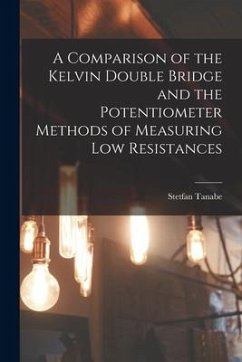 A Comparison of the Kelvin Double Bridge and the Potentiometer Methods of Measuring Low Resistances - Tanabe, Stetfan