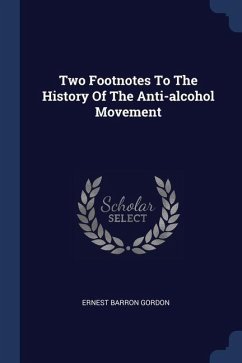 Two Footnotes To The History Of The Anti-alcohol Movement - Gordon, Ernest Barron