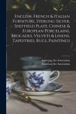 English, French & Italian Furniture, Sterling Silver, Sheffield Plate, Chinese & European Porcelains, Brocades, Velvets & Linens, Tapestries, Rugs, Pa