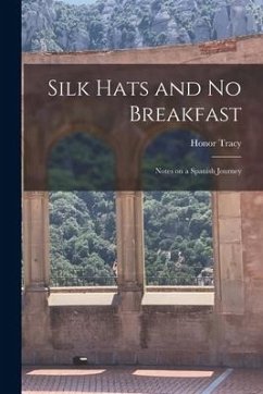 Silk Hats and No Breakfast; Notes on a Spanish Journey - Tracy, Honor