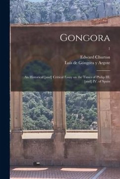 Gongora; an Historical [and] Critical Essay on the Times of Philip III. [and] IV. of Spain; 1 - Churton, Edward