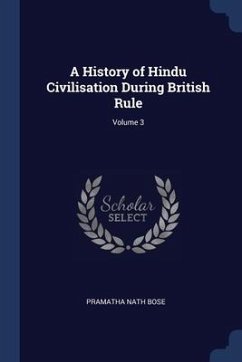 A History of Hindu Civilisation During British Rule; Volume 3 - Bose, Pramatha Nath