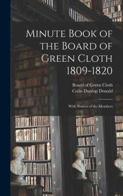Minute Book of the Board of Green Cloth 1809-1820 - Donald, Colin Dunlop
